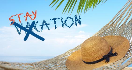 10 Ways to Survive Your Staycation
